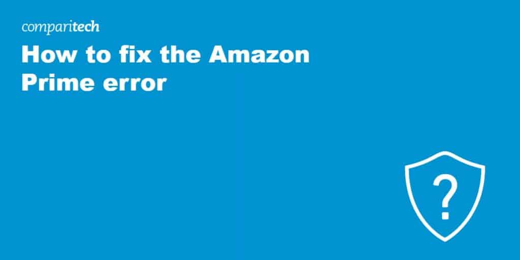 How to fix Amazon Prime "this video is unavailable" error
