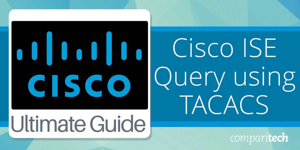Cisco ISE Query using TACACS Ultimate Guide for 2024