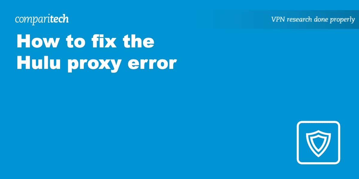 How to Fix the Hulu Proxy Error Comparitech