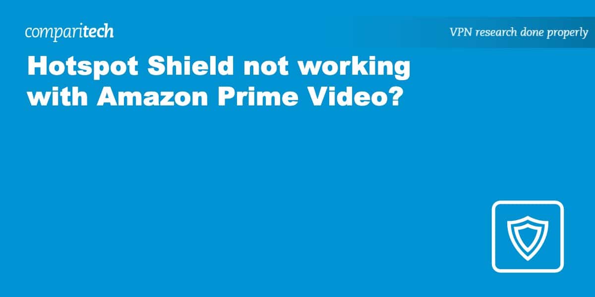 Hotspot Shield not working with Amazon Prime Video? Try this!