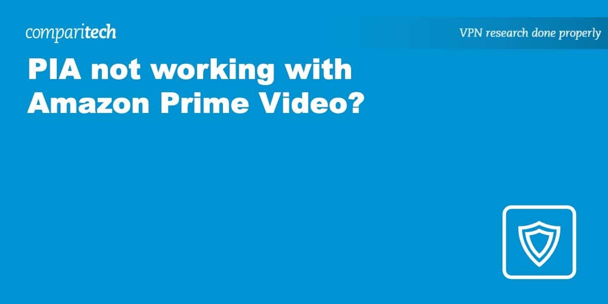 PIA is not working with Amazon Prime Video? We can help!