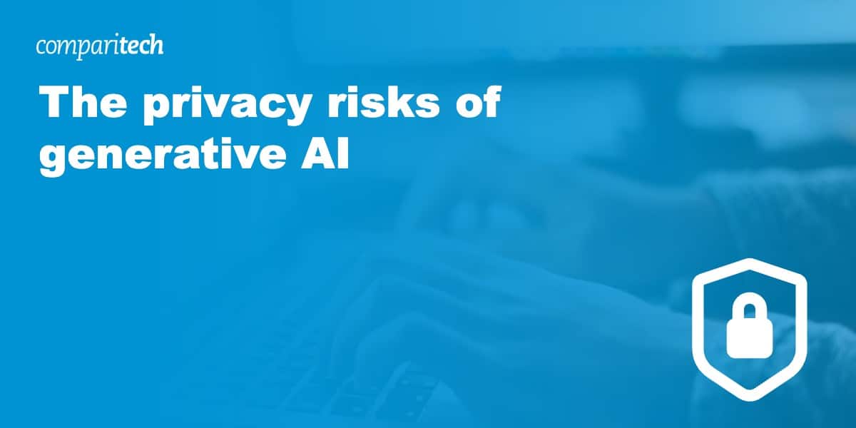 The Privacy Risks of Generative AI Comparitech