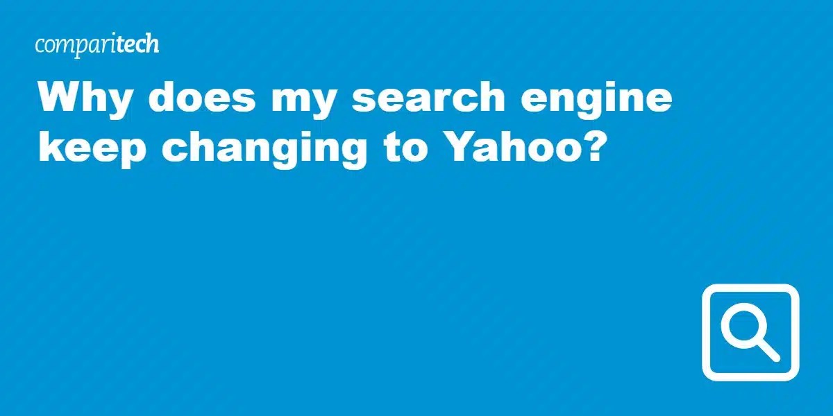 Why does my search engine keep changing to Yahoo?