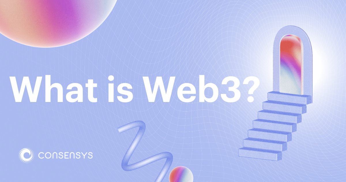 What Is Web3? Here Are Some Ways To Explain It To A Friend | Consensys