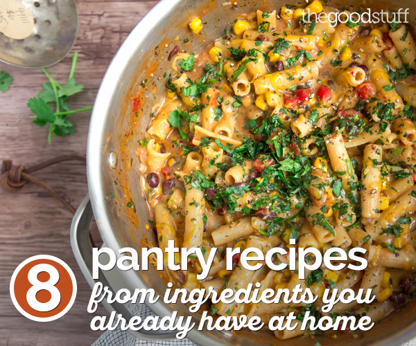 8 Recipes From Ingredients Already in Your Pantry thegoodstuff