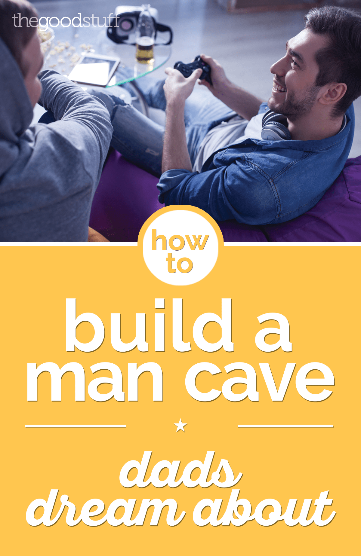 How to Build a Man Cave Dads Dream About thegoodstuff