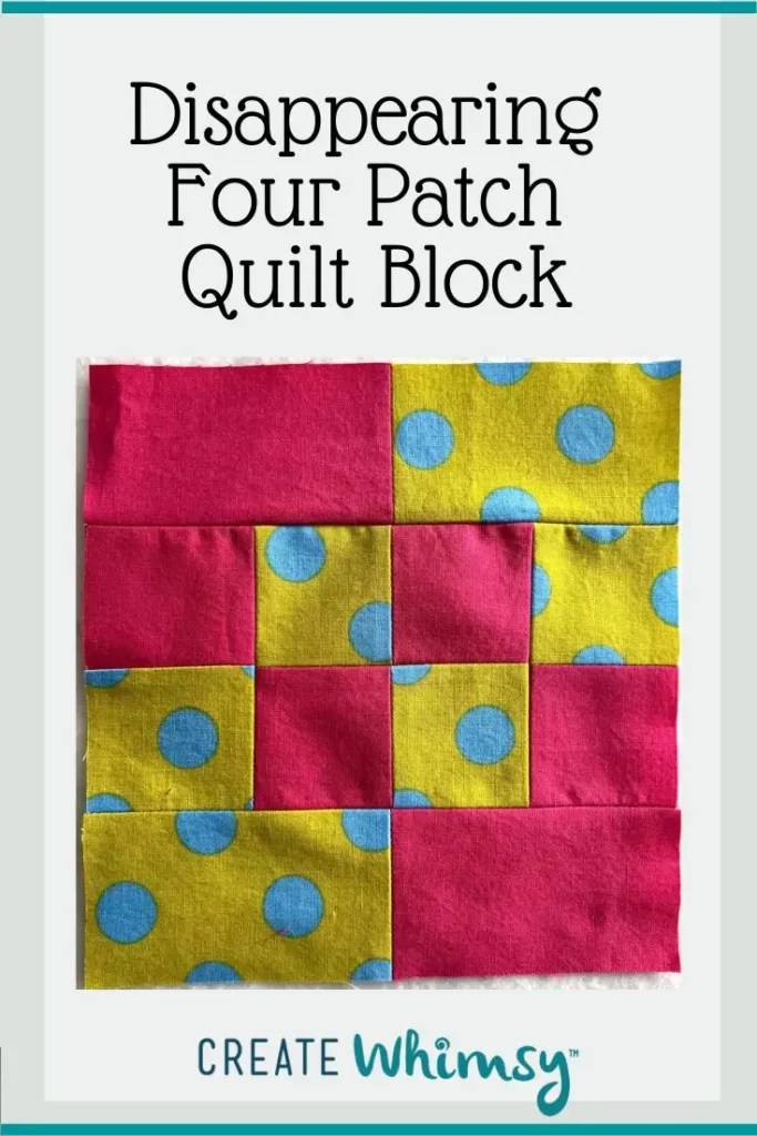 Disappearing Four Patch Quilt Block Pattern Tutorial Create Whimsy