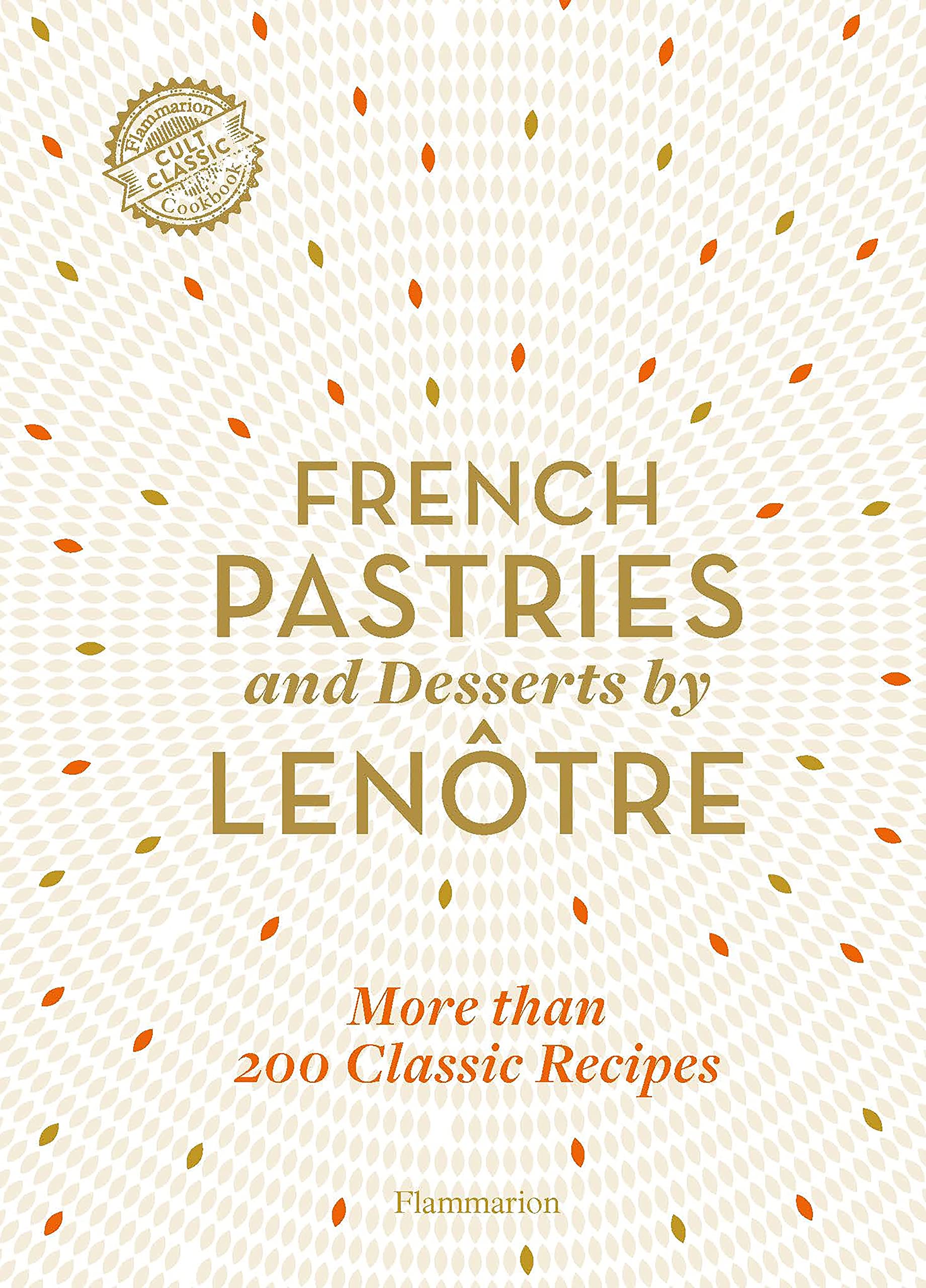 French Pastries and Desserts by Lenotre Alain Lenotre, Sylvie GilleNaves