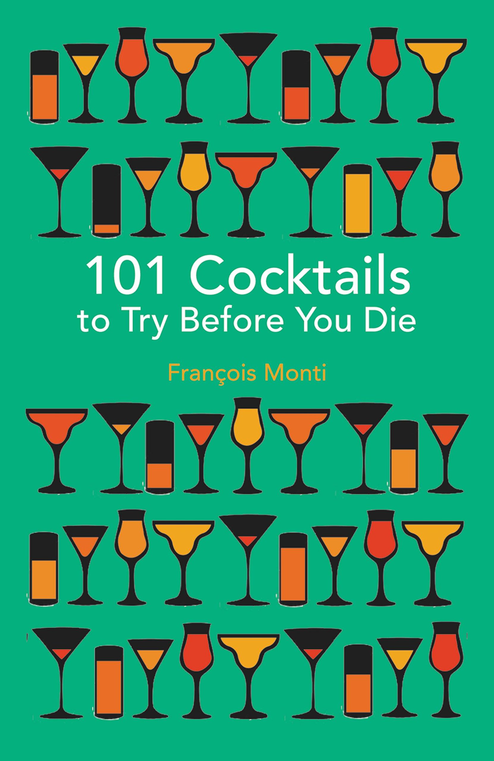 101 Cocktails to Try Before You Die Francois Monti