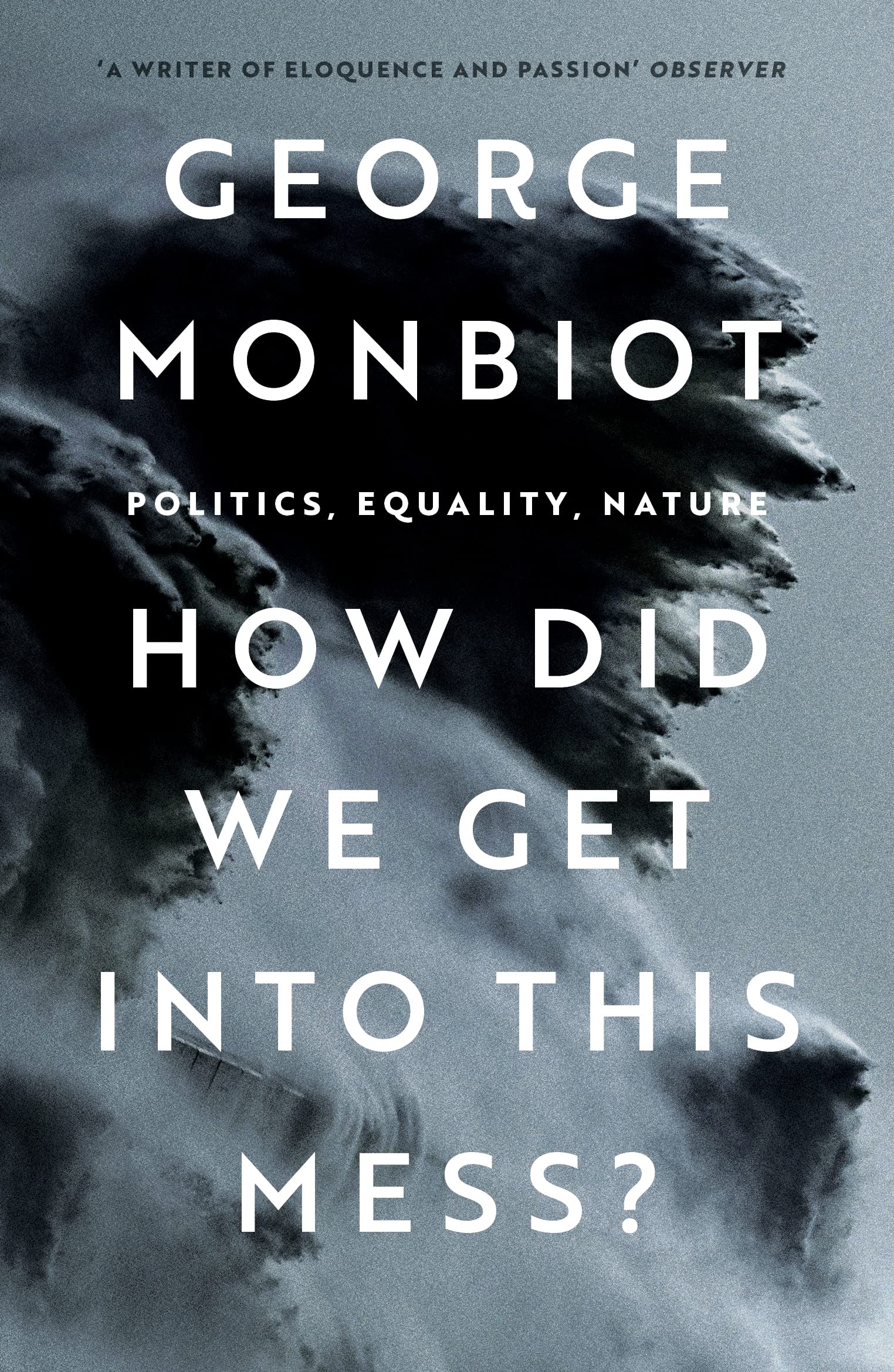 How Did We Get Into This Mess? Monbiot