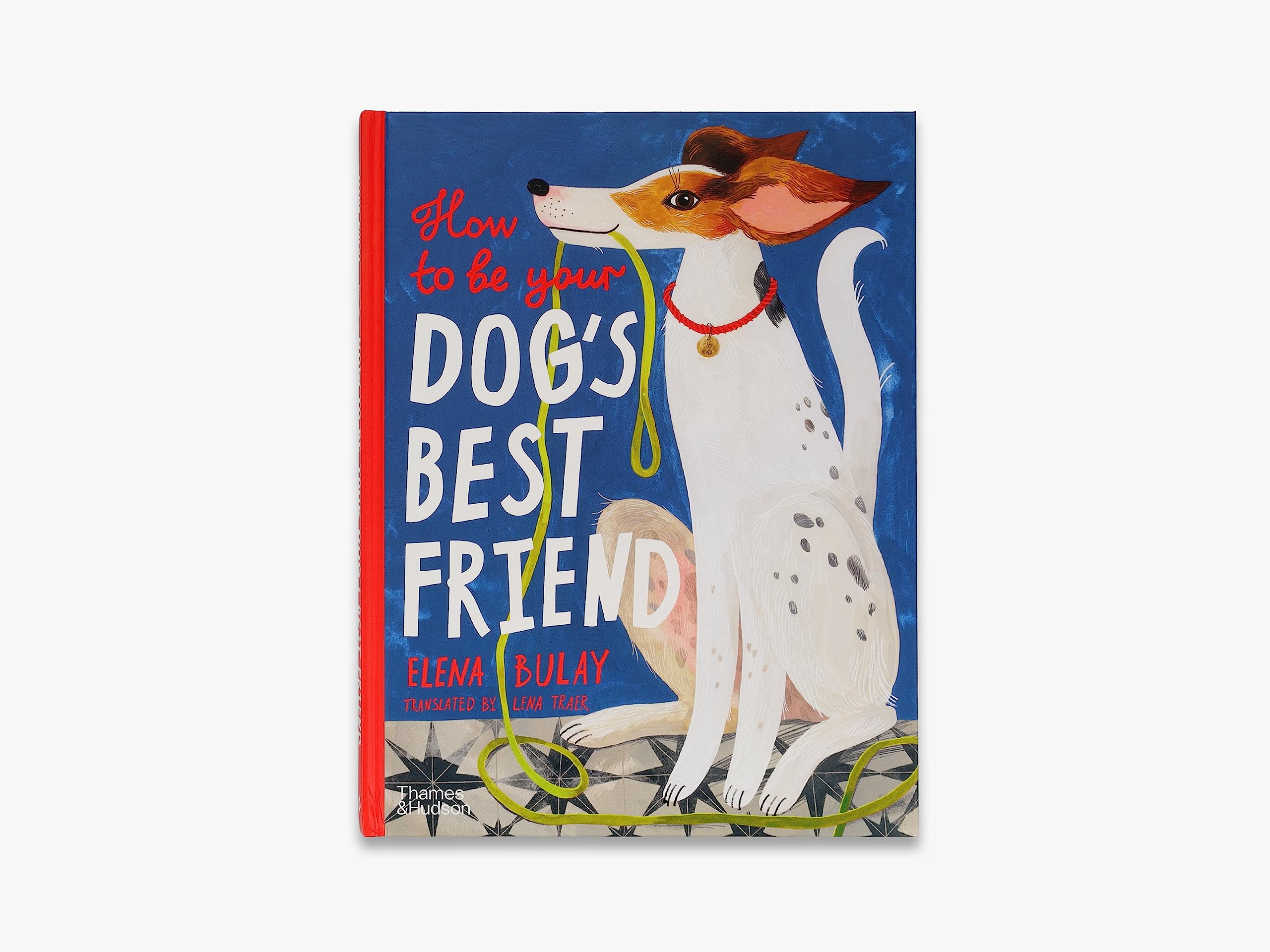 How to Be Your Dog's Best Friend Elena Bulai