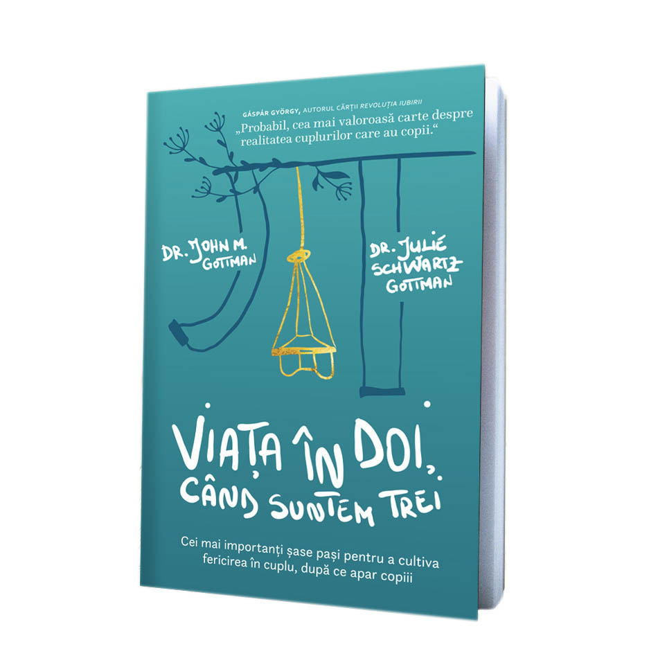 Viata In Doi Cand Suntem Trei Dr John Gottman Dr Julie Schwartz Gottman