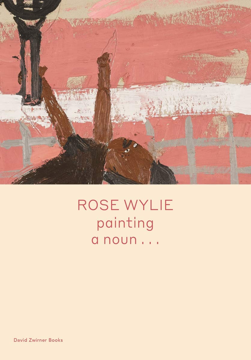 Painting a noun... Rose Wylie, Michael Glover