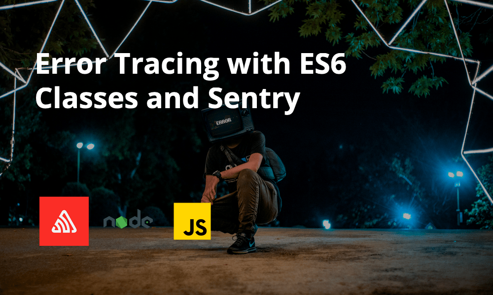 Error Tracing with ES6 Classes and Sentry Dennis O'Keeffe Blog