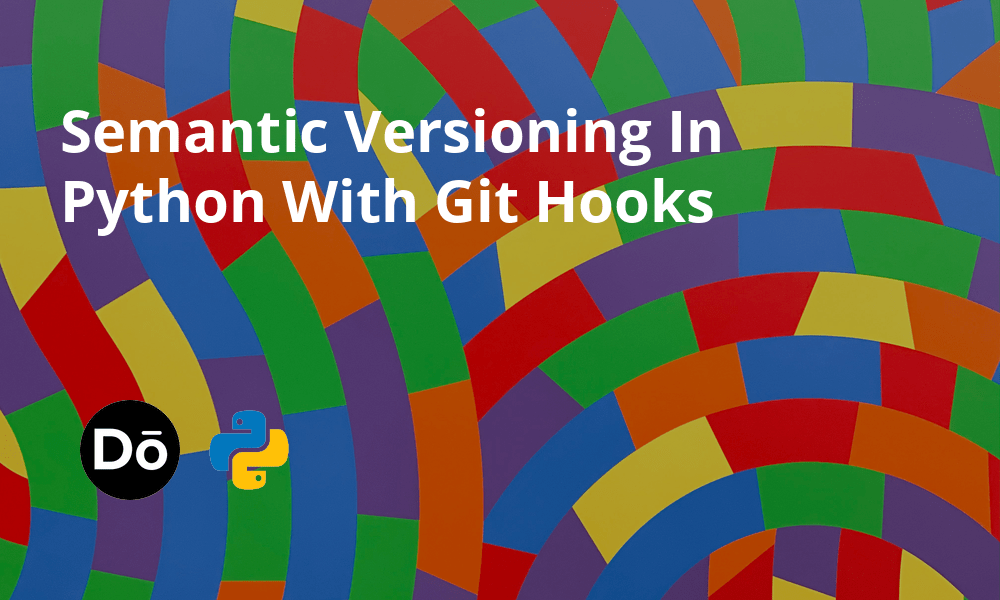 Semantic Versioning In Python With Git Hooks Dennis O'Keeffe Blog