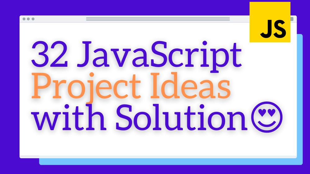 30 JavaScript project ideas for Beginners, Intermediate and Pro
