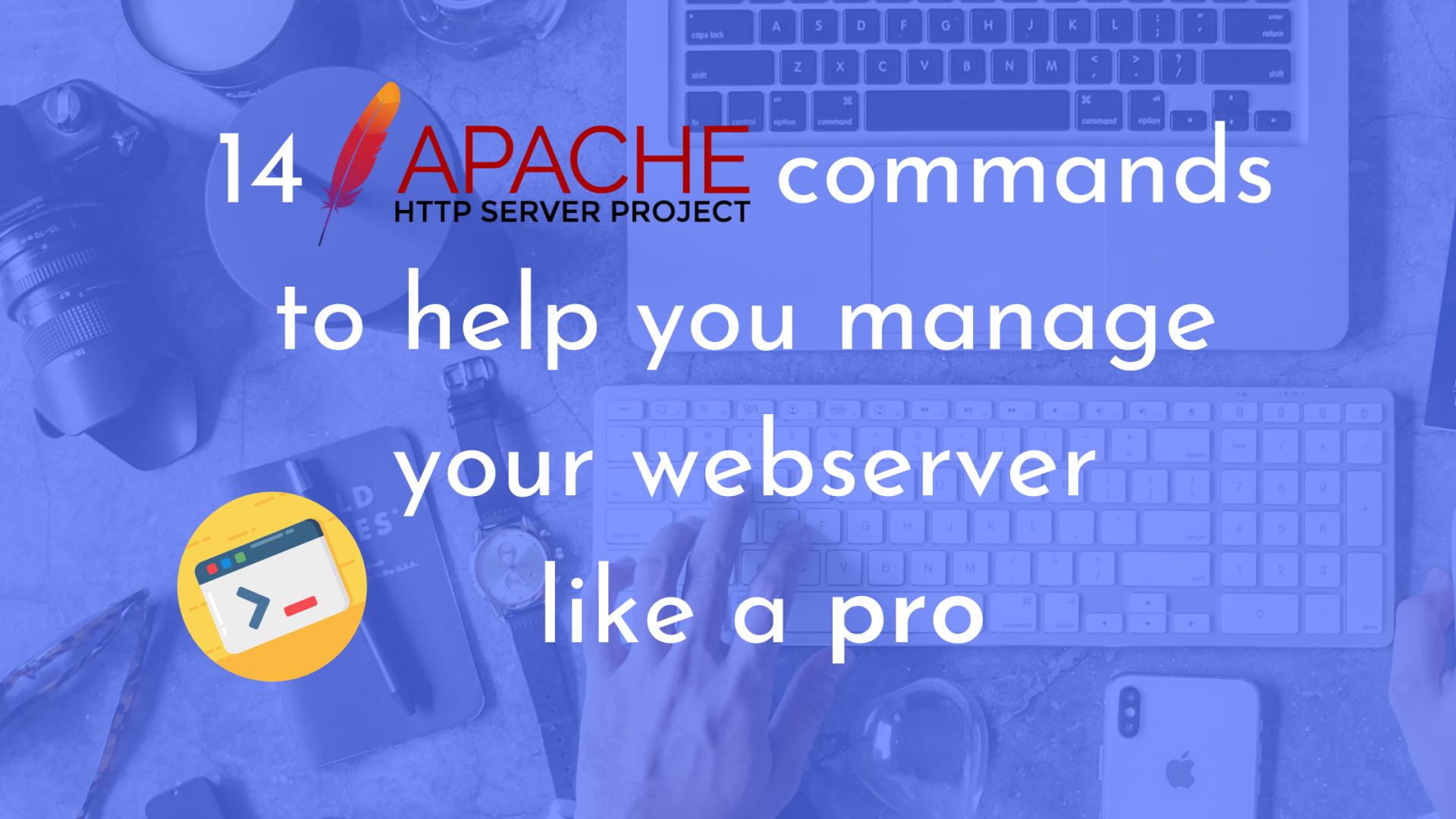 14 Apache commands to help you manage your server like a pro