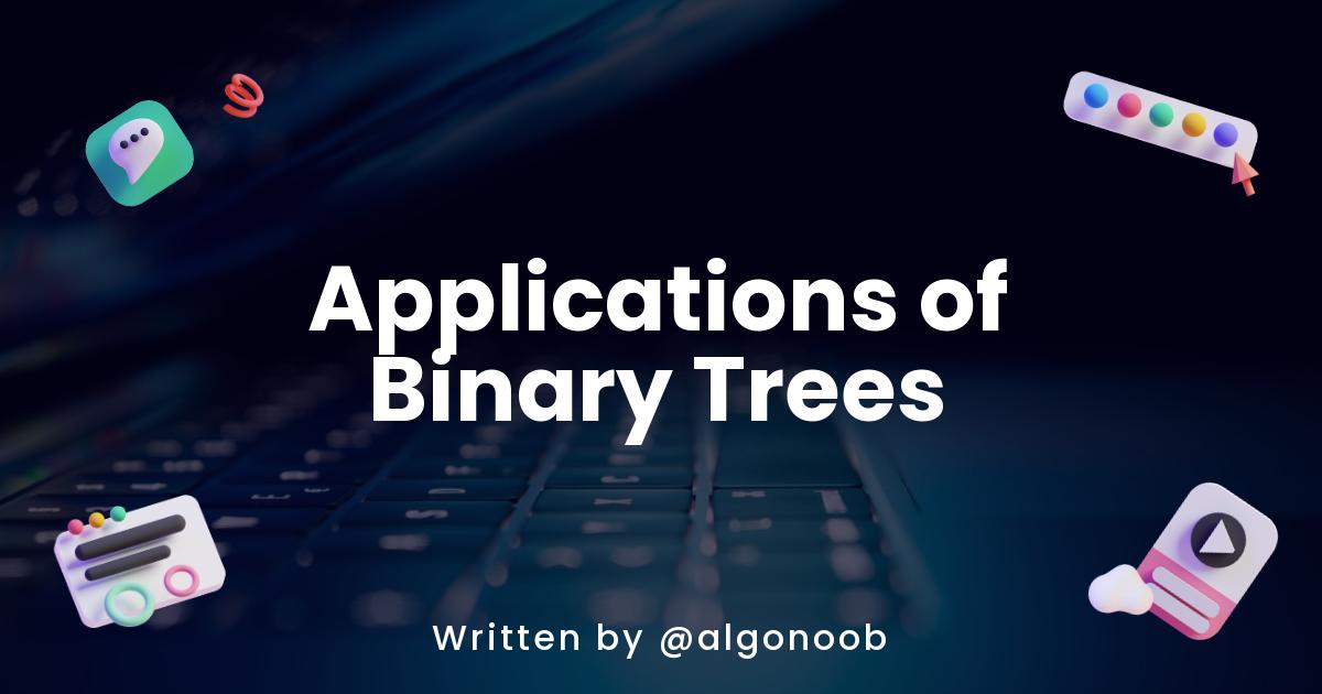 Applications of Binary Trees