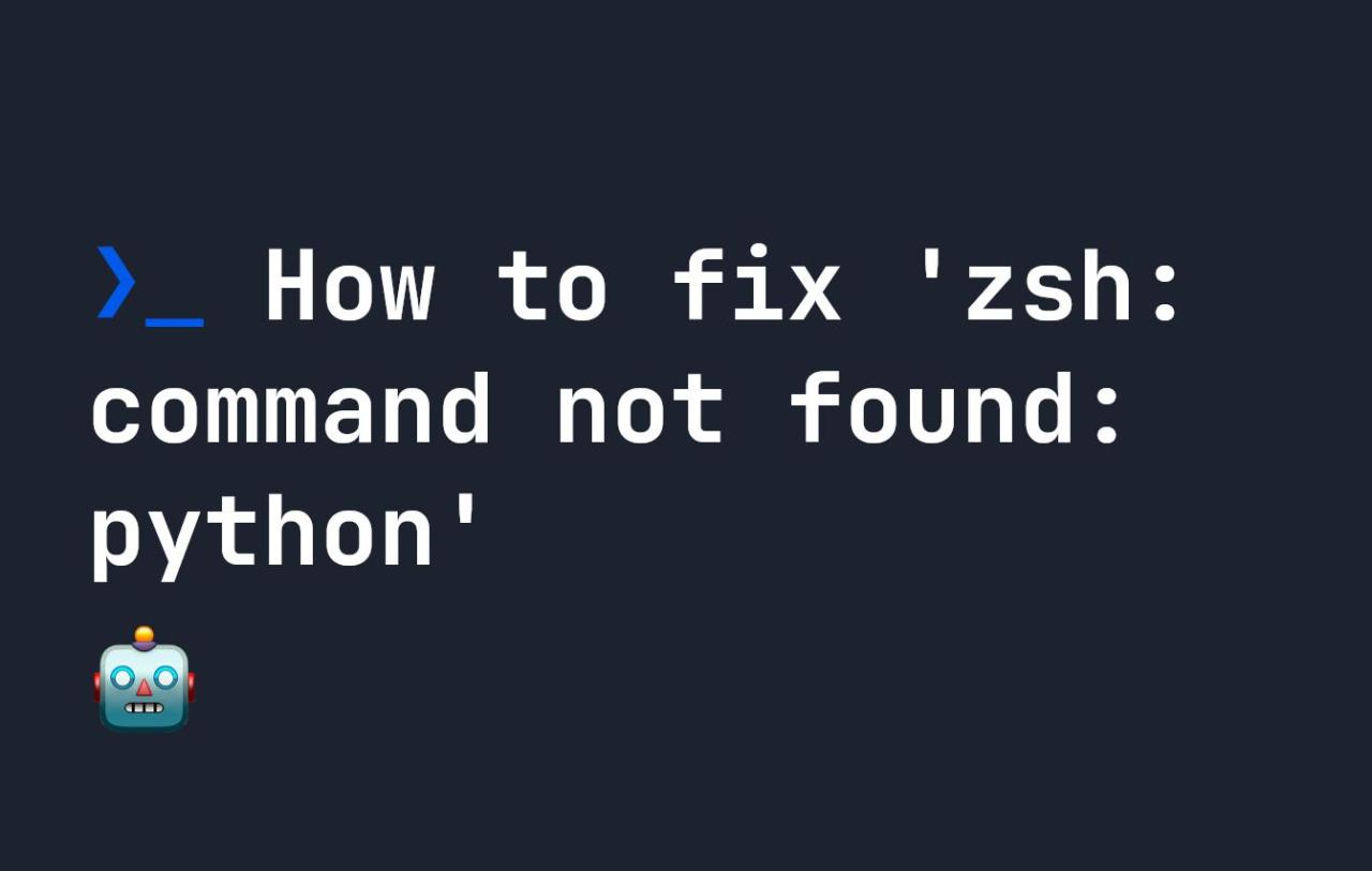 How to fix 'zsh command not found python'