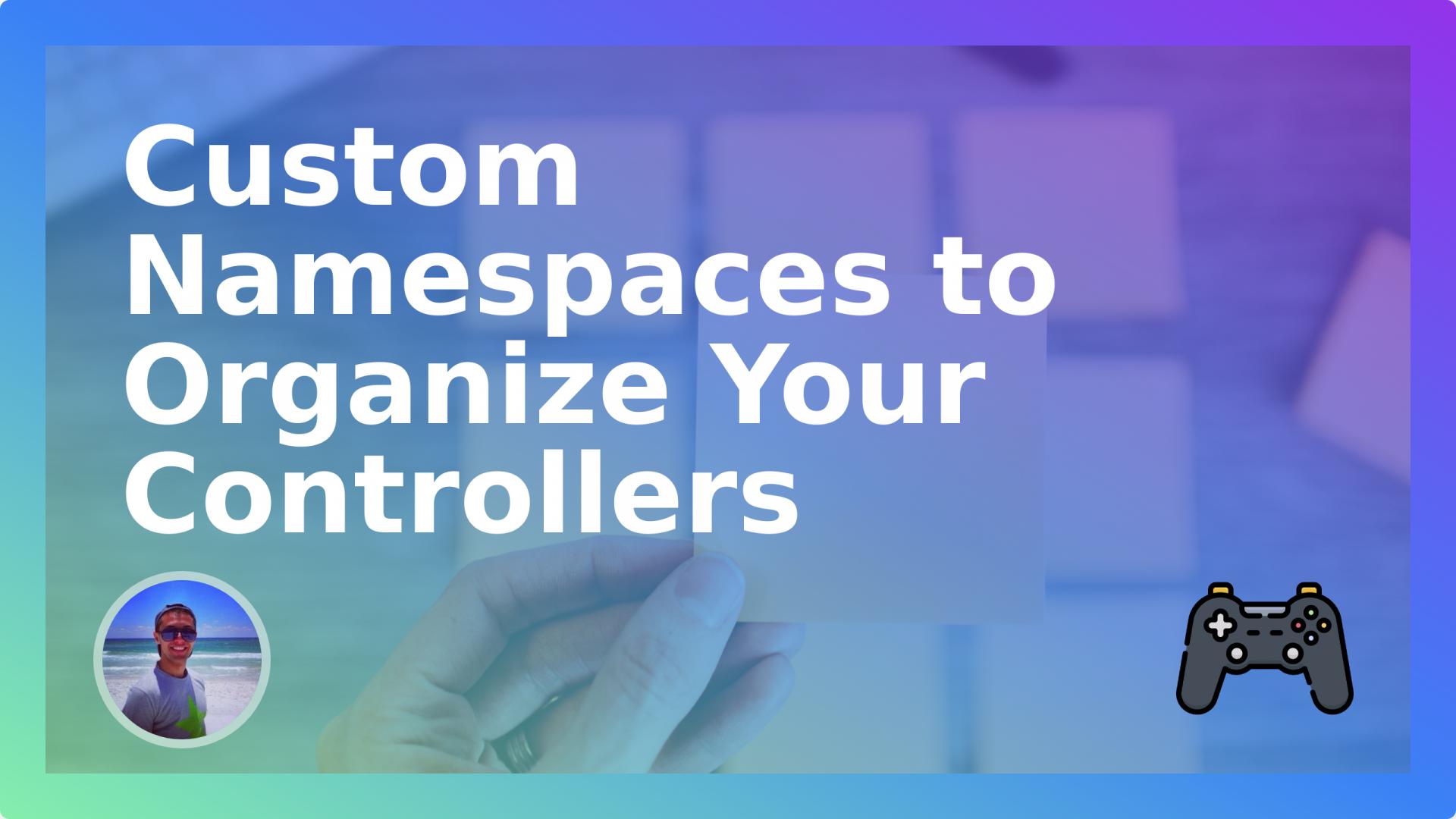 Custom Namespaces to Organize Your Controllers