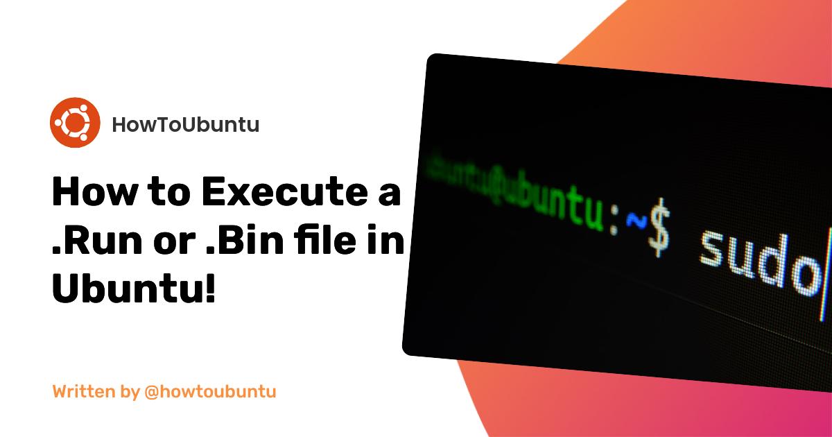 How to Execute a .Run or .Bin file in Ubuntu!