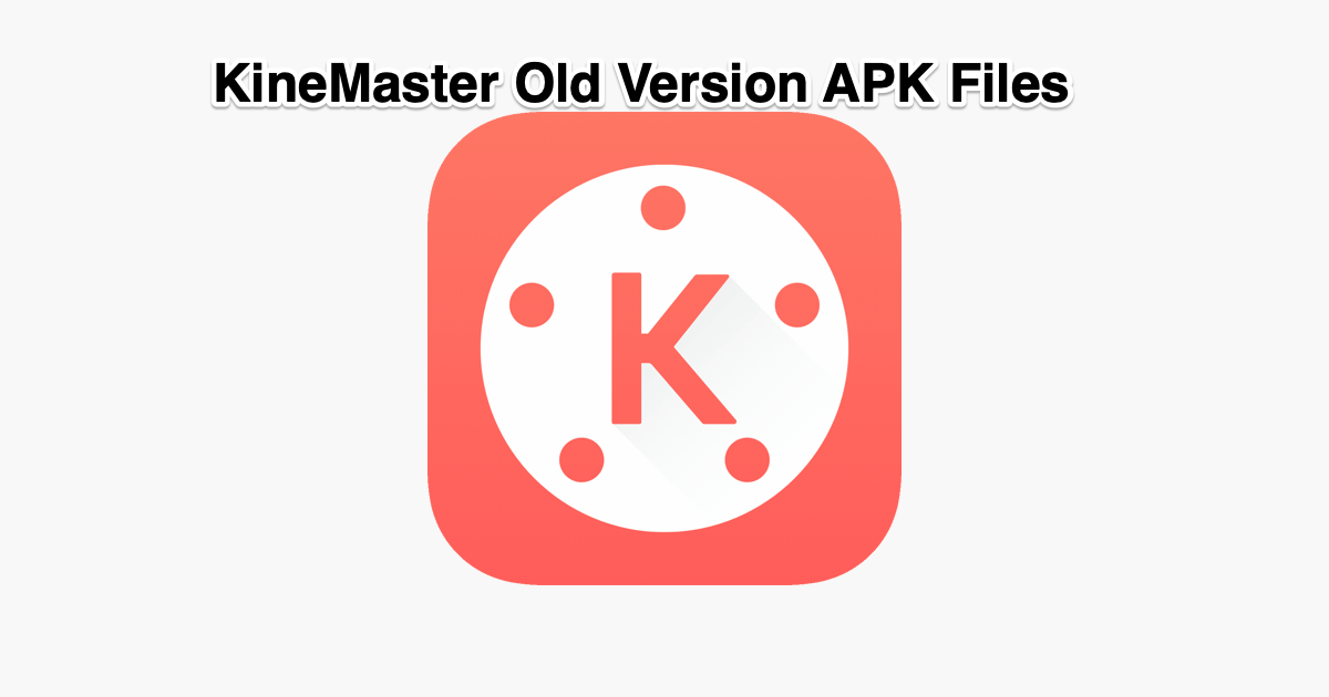 KineMaster Old Version APK | All Older Versions KM Apps