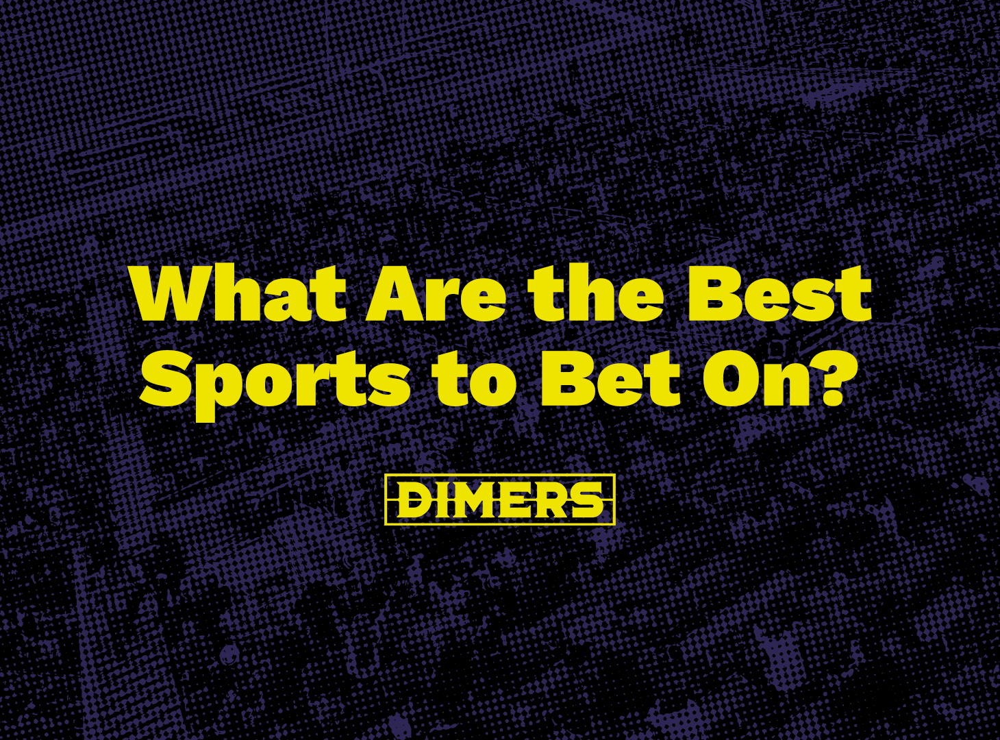 What Are the Best Sports to Bet On? Dimers