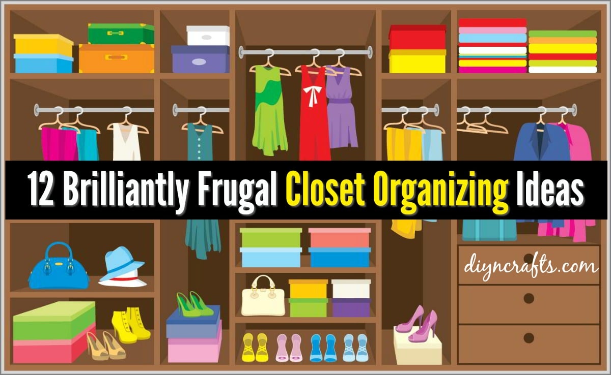 12 Brilliant Tips to Organize Any Closet on A Budget! DIY & Crafts