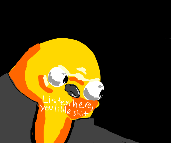 now listen here you little sh t (meme) Drawception