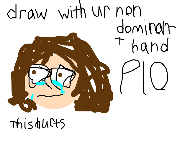 draw with you nondominant hand PIO Drawception