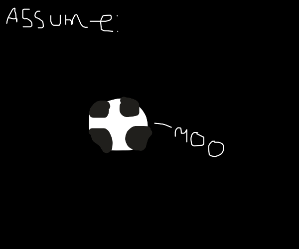 Assume a spherical cow in a vacuum Drawception