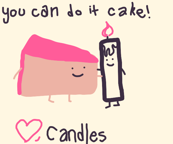 You can do it Cake team! (From Candles) Drawception