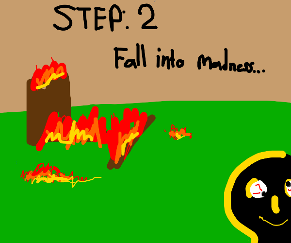 step 1 burn your house down Drawception