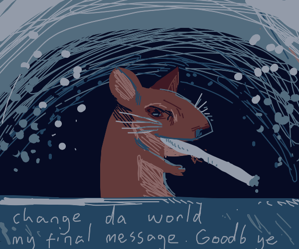 change da world my final message. goodb ye Drawception