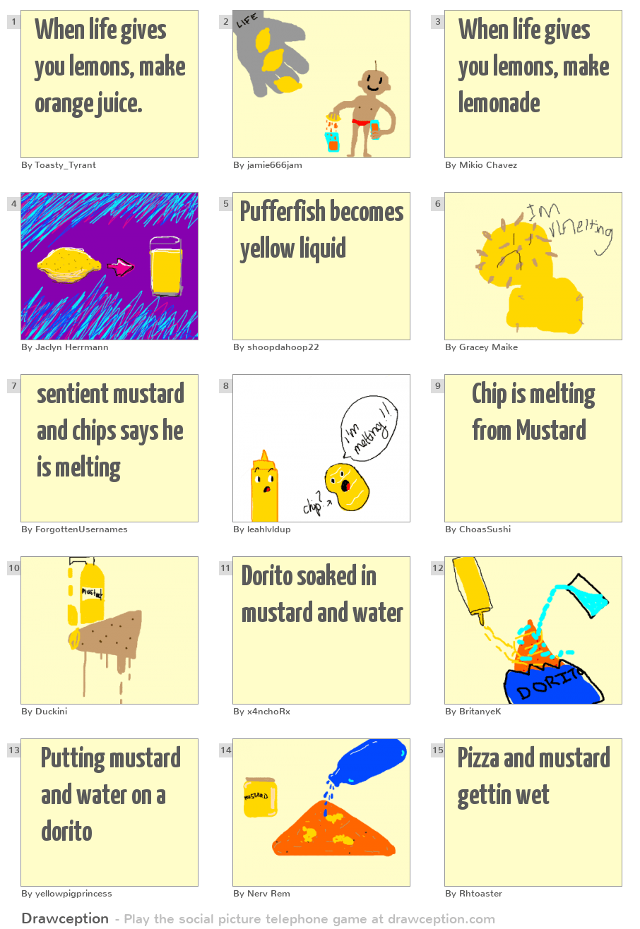 When life gives you lemons, make orange juice. Drawception