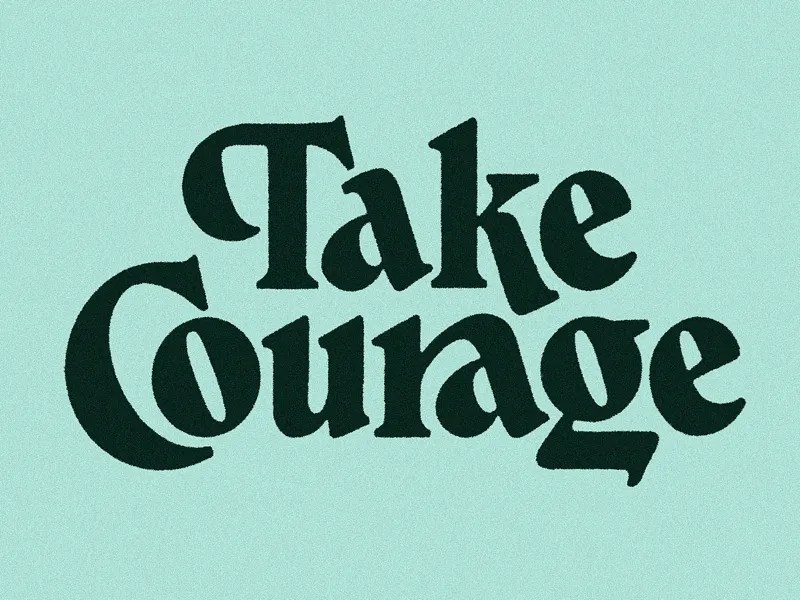 Take Courage by Mark van Leeuwen on Dribbble
