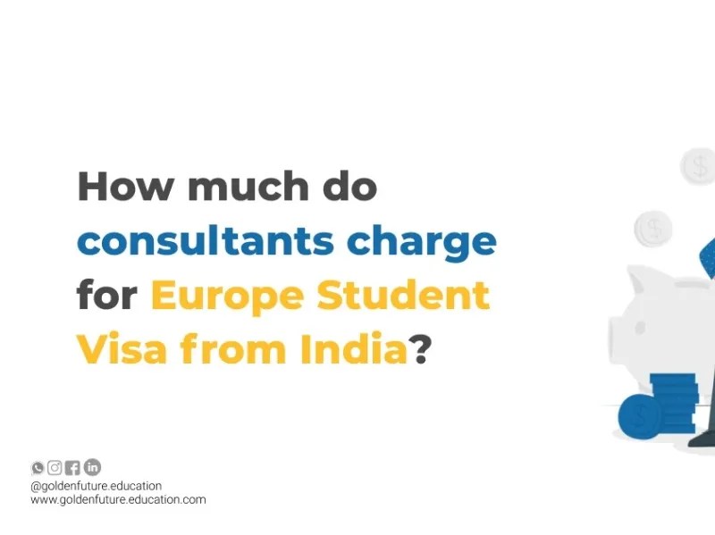 How much do consultants charge for Europe Student Visa from Indi by