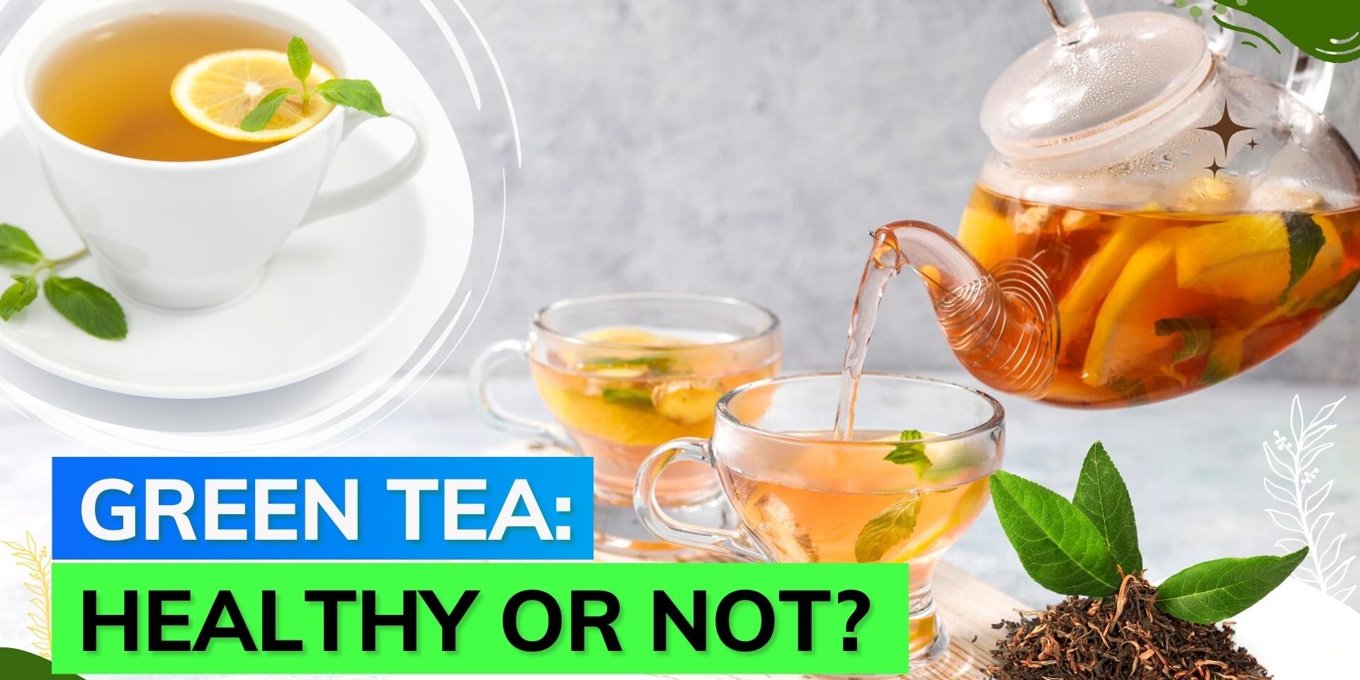 Green tea Study suggests too much of green tea extract might be