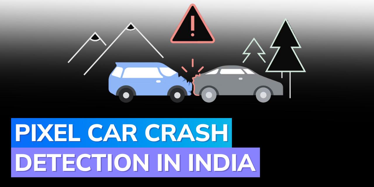 Google Pixel car crash detection expands to more countries including