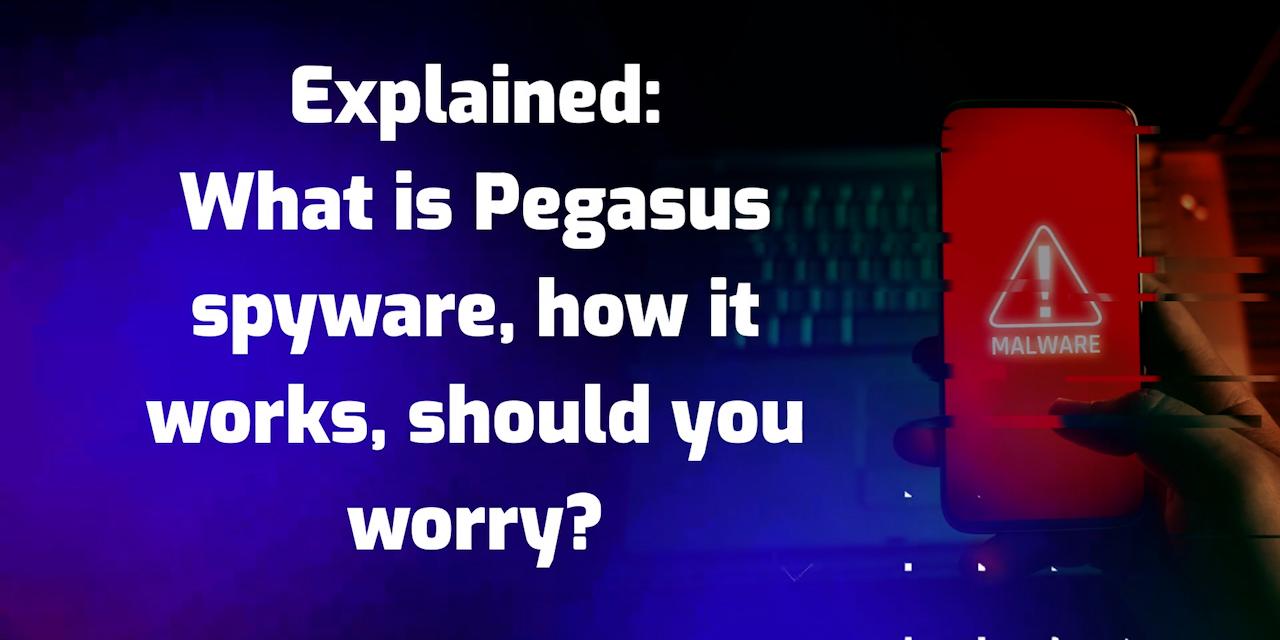 Explained What is Pegasus spyware, how it works, should you worry
