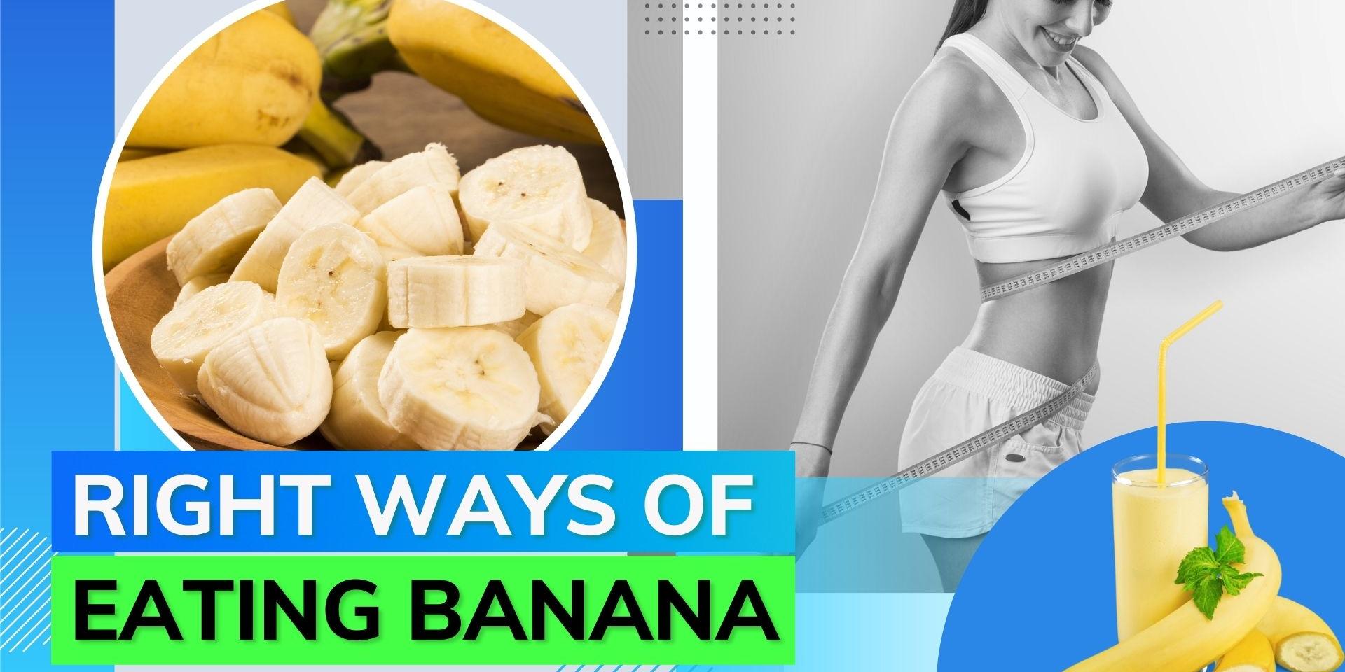 Banana Correct way of eating bananas to lose/gain weight Editorji