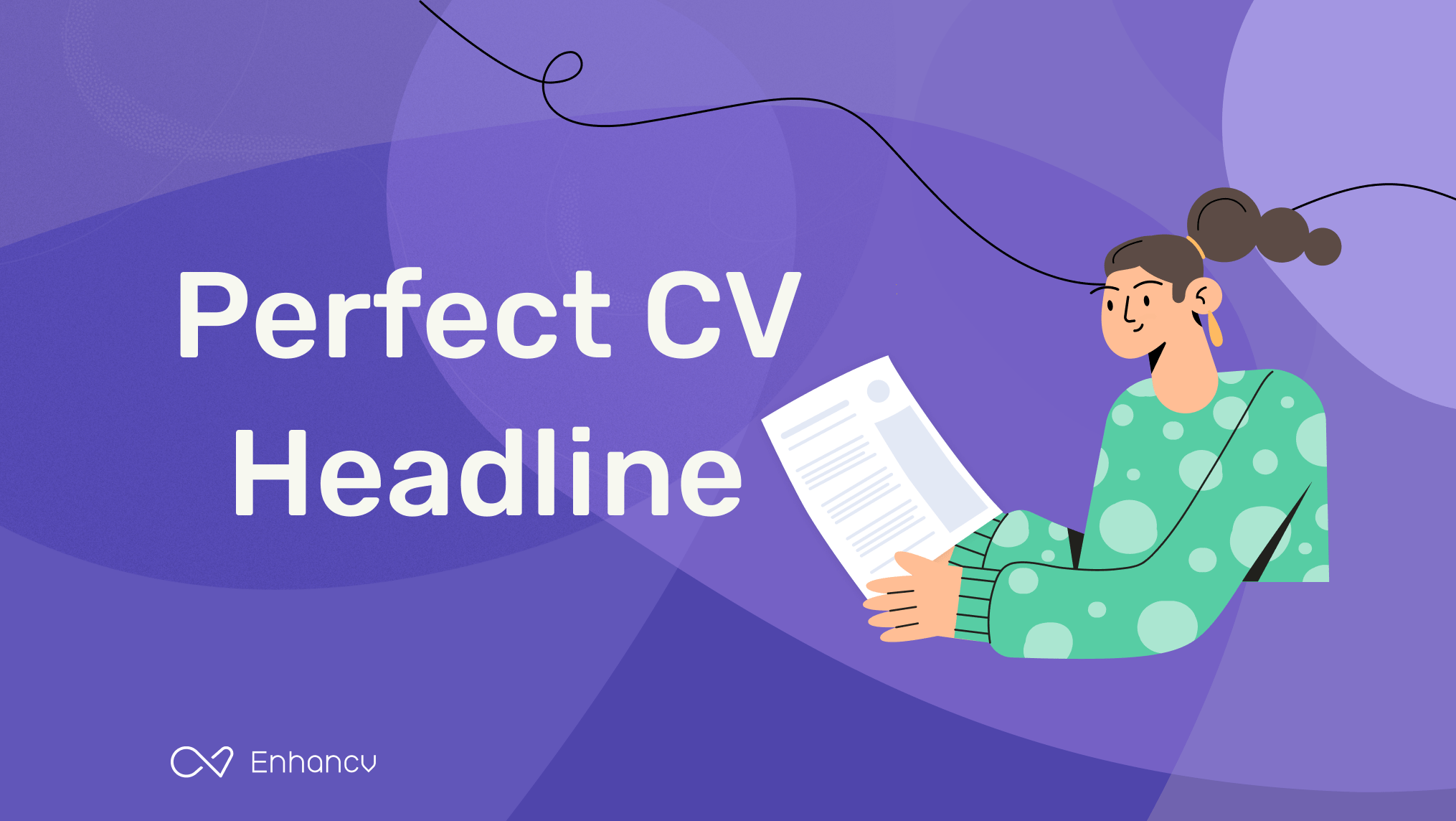 Crafting The Perfect CV Headline Tips & Examples for 2024 Enhancv