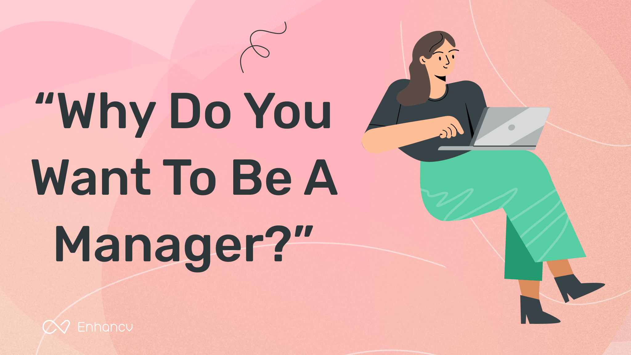 How To Answer The “Why Do You Want To Be A Manager?” Interview Question
