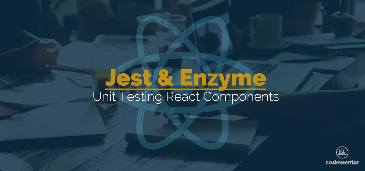 Unit Testing React Components Jest or Enzyme? Codementor