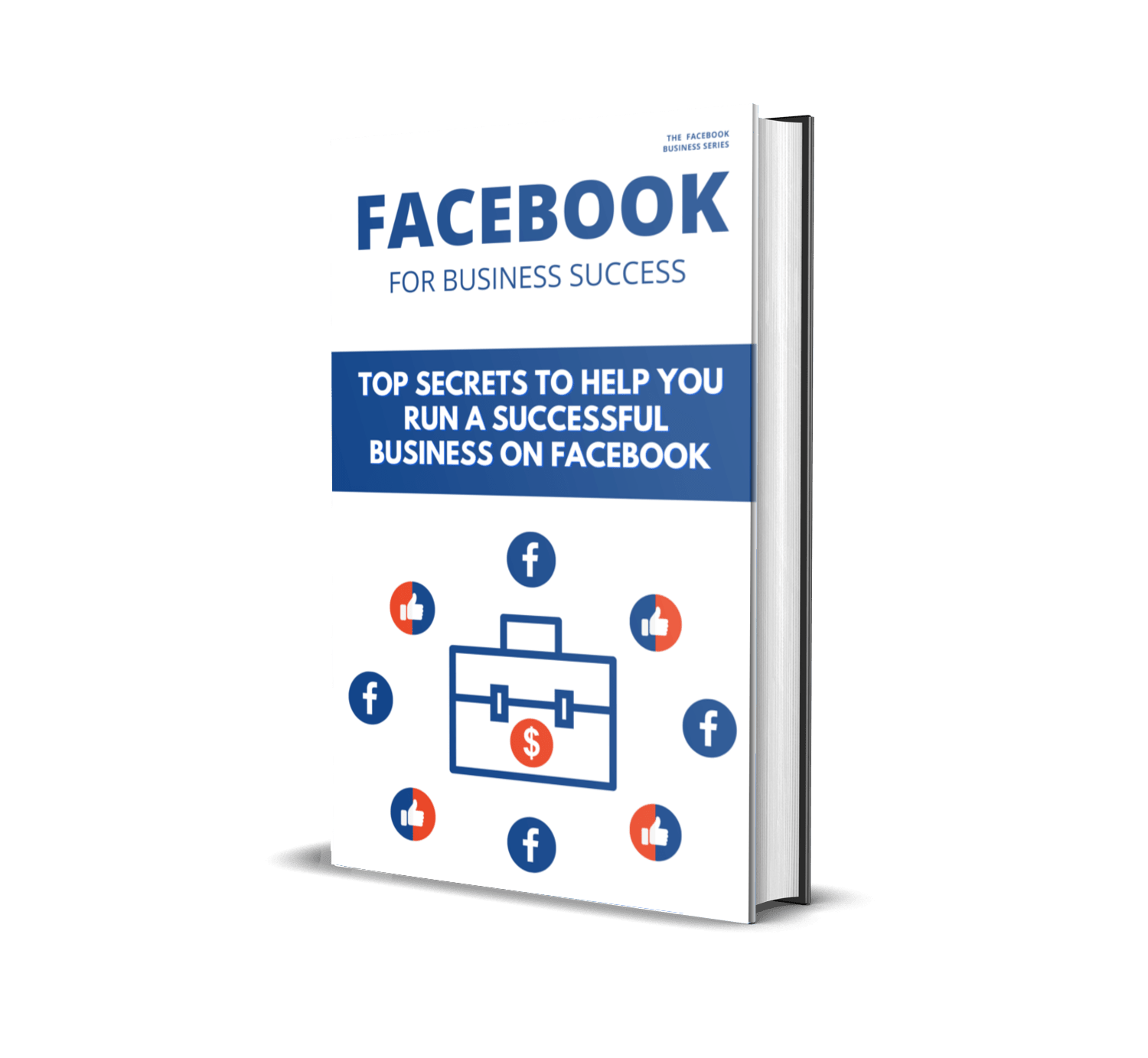 Facebook for Business Success Top Secrets to Help You Run a Successful