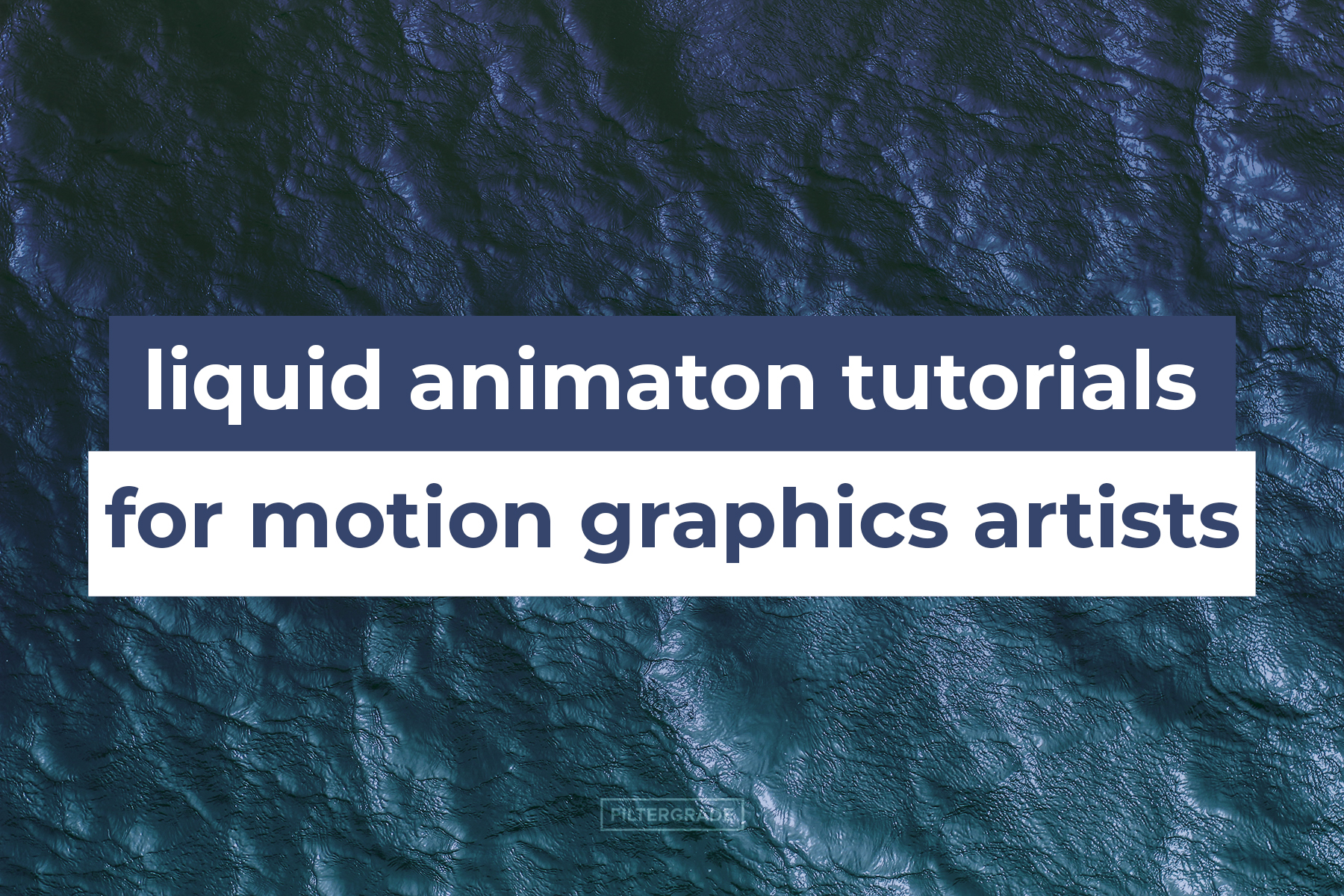 10 Liquid Animation Tutorials for Motion Graphics Artists FilterGrade