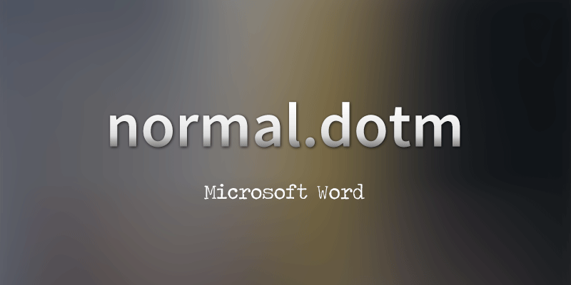What Is The Normal.dotm File And Where Is It Located?