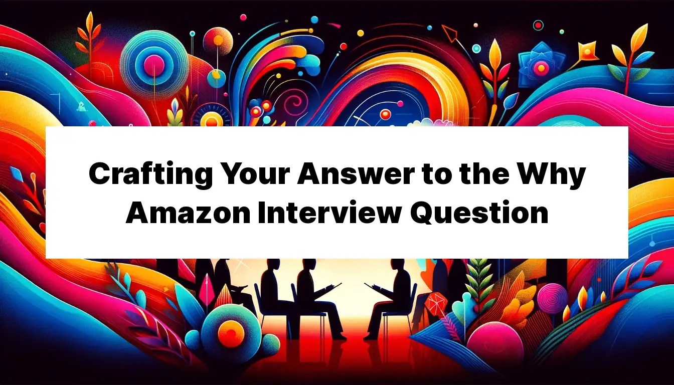 Mastering the "Why Amazon" Interview Question Strategies and Sample