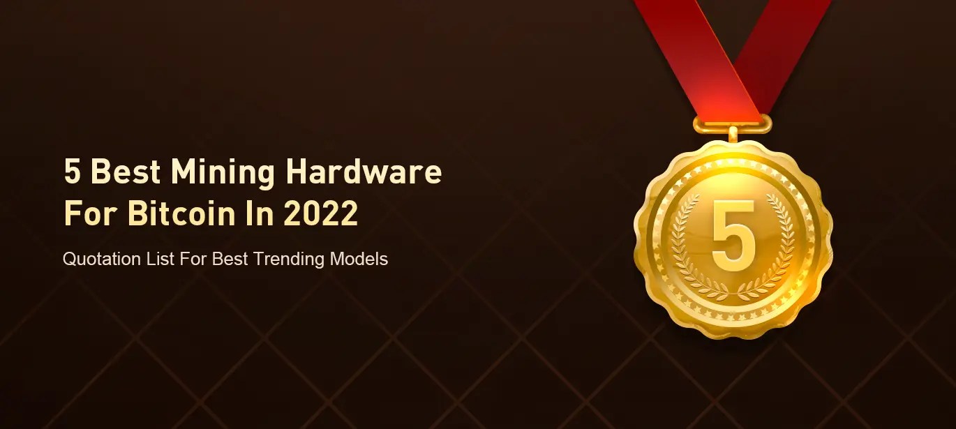 News 5 Best Mining Hardware for Bitcoin in 2022 (Quotation List for