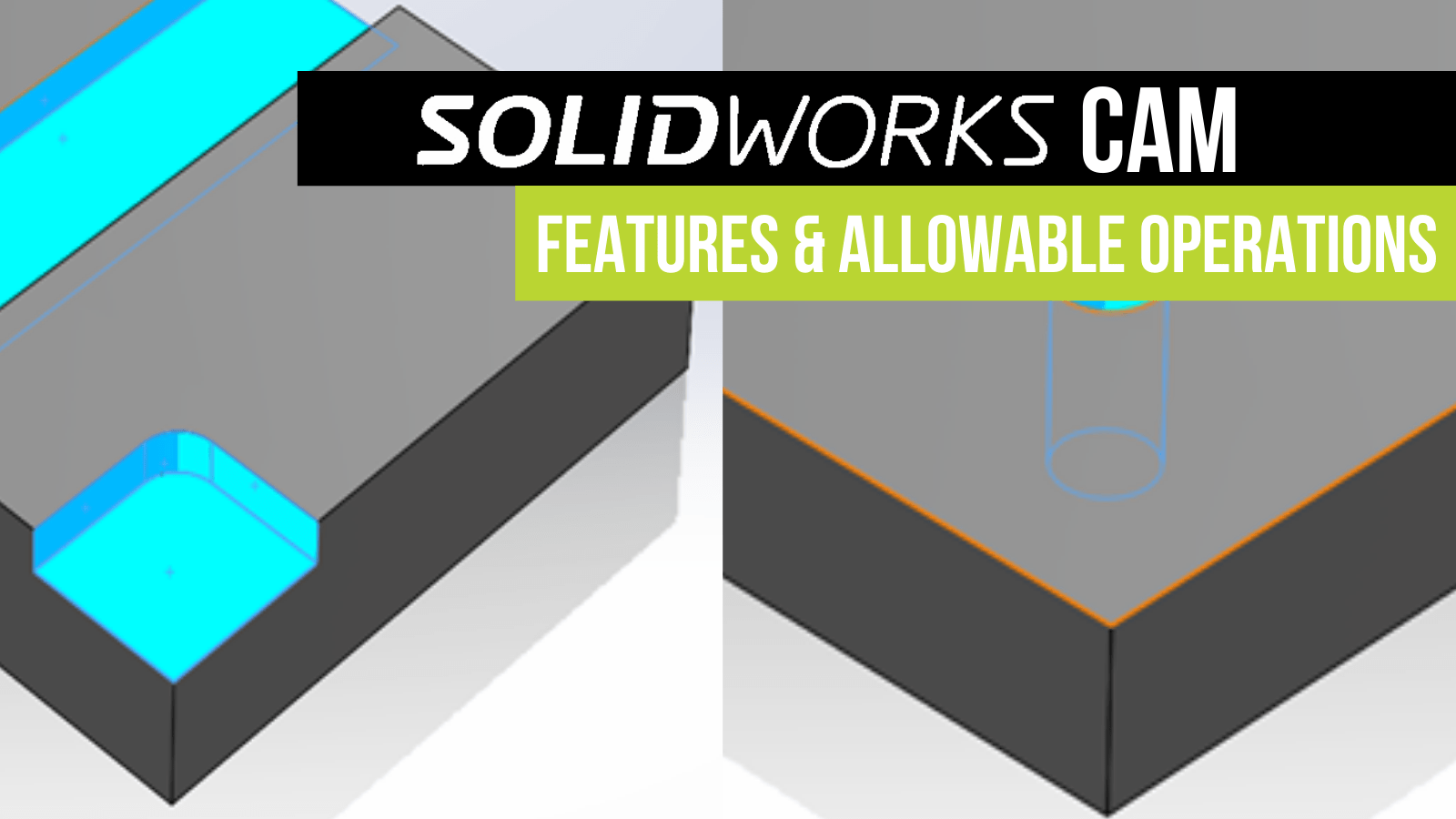 SOLIDWORKS CAM Features & Allowable Operations GoEngineer